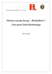Historia, narracja, kreacja &ndash; &bdquo;Boski Juliusz&rdquo; i &bdquo;Nazo poeta&rdquo; Jacka Bocheńskiego