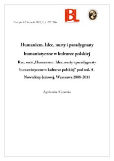 Humanizm. Idee, nurty i paradygmaty humanistyczne w kulturze polskiej. Rec. serii &bdquo;Humanizm. Idee, nurty i paradygmaty humanistyczne w kulturze polskiej&rdquo; pod red. A. Nowickiej-Jeżowej, Warszawa 2008&ndash;2011