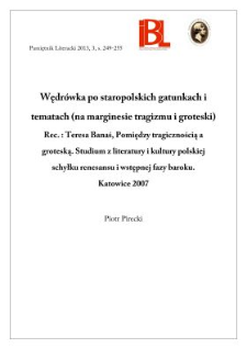 Wędr&oacute;wka po staropolskich gatunkach i tematach (na marginesie tragizmu i groteski). Rec.: Teresa Banaś, Pomiędzy tragicznością a groteską. Studium z literatury i kultury polskiej schyłku renesansu i wstępnej fazy baroku. Katowice 2007