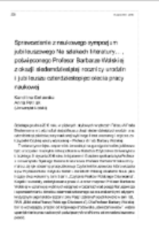 Sprawozdanie z naukowego sympozjum jubileuszowego &bdquo;Na szlakach literatury&hellip;&rdquo;, poświęconego Profesor Barbarze Wolskiej i okazji siedemdziesiątej rocznicy urodzin i jubileuszu czterdziestopięciolecia pracy naukowej
