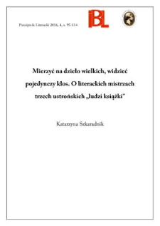 Mierzyć na dzieło wielkich, widzieć pojedynczy kłos. O literackich mistrzach trzech ustrońskich &bdquo;ludzi książki&rdquo;