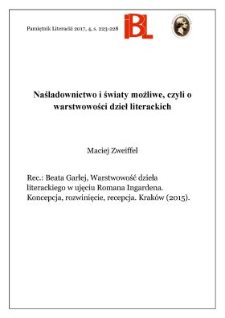 Naśladownictwo i światy możliwe, czyli o warstwowości dzieł literackich. Rec.: Beata Garlej, Warstwowość dzieła literackiego w ujęciu Romana Ingardena. Koncepcja, rozwinięcie, recepcja. Krak&oacute;w (2015)