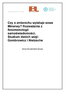 Czy o zmierzchu wylatuje Sowa Minerwy? Rozważania z fenomenologii samoświadomosci. Studium dw&oacute;ch wizji : Gombrowicz i Nietzsche