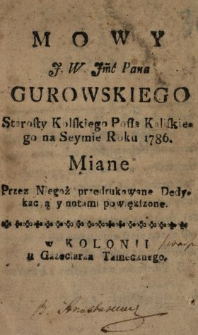 Mowy J.W. Jmć Pana Gurowskiego Starosty Kolskiego, Posła Kaliskiego na Seymie Roku 1786. Miane, Przez Niegoż przedrukowane, Dedykacyą y notami powiększone