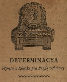 Determinacya : Wyięta z Książki pod Prassą zostaiącey