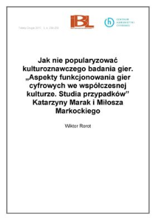 Jak nie popularyzować kulturoznawczego badania gier. "Aspekty funkcjonowania gier cyfrowych we współczesnej kulturze. Studia przypadków" Katarzyny Marak i Miłosza Markockiego