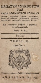 Magazyn Anekdotow Czyli Zbior Rozmaitych Powiesci, Awantur, przypadkow, ucinkow żartobliwych, dowcipnych ... : Ku rozrywce umysłu i zabawie w posiedzeniach. T. 2