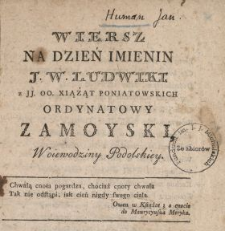 Wiersz Na Dzień Imienin J.W. Ludwiki z JJ. OO. Xiążąt Poniatowskich Ordynatowy Zamoyski, Woiewodziny Podolskiey : [Datum:] Dnia 25 Sierpnia 1780