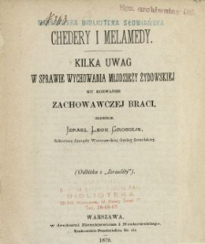 Chedery i melamedy : Kilka uwag w sprawie wychowania młodzieży żydowskiej ku rozwadze zachowawczej braci