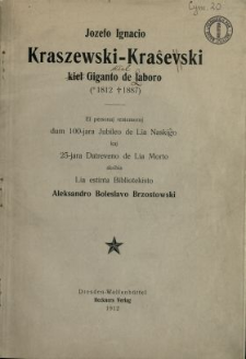 Jozefo Ignacio Kraszewski- Kraŝevski kiel giganto de laboro (*1812 +1887 ) : el personaj rememoroj dum 100- jara jubileo de lia naskiĝo kaj 25- jara datreveno de lia morto