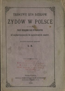 Treściwy rys dziejów Żydów w Polsce oraz praw względem nich wydanych od najdawniejszych do najnowszych czasów