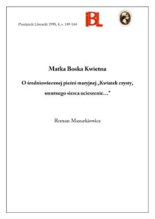 Matka Boska Kwietna : o średniowiecznej pieśni maryjnej "Kwiatek czysty, smutnego sierca ucieszenie..."