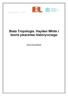 Biała Tropologia. Hayden White i teoria pisarstwa historycznego