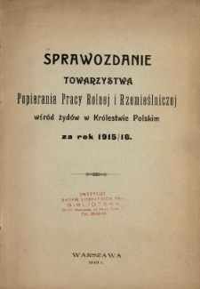 Sprawozdanie Towarzystwa Popierania Pracy Rolnej i Rzemieślniczej wśr&oacute;d Żyd&oacute;w w Kr&oacute;lestwie Polskim za Rok 1915/[19]16
