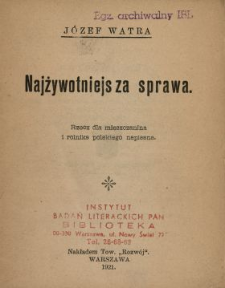 Najżywotniejsza sprawa : rzecz dla mieszczanina i rolnika polskiego napisana