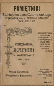 Pamiętniki Stanisława Jana Czarnowskiego : wspomnienia z trzech stuleci XVIII, XIX i XX. [T. 2], z. 8, Księgarnia kolportacyjna w Warszawie 1874-1879, wojna bałkańska, Włodzimierz Spasowicz.