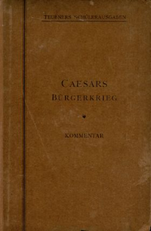 Des C. Julius Caesar Denkw&uuml;rdigkeiten &uuml;ber den B&uuml;rgerkrieg : Kommentar