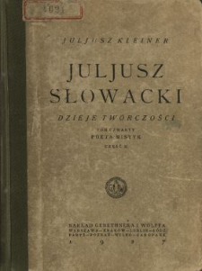 Juljusz Słowacki : dzieje tw&oacute;rczości. T. 4, Cz. 2 Poeta mistyk