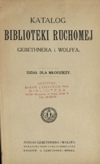 Katalog biblioteki ruchomej Gebethnera i Wolffa : dział dla młodzieży