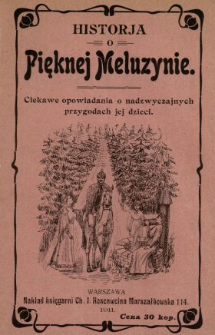 Historja o pięknej Meluzynie : ciekawe opowiadanie o nadzwyczajnych przygodach jej dzieci