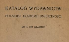 Katalog wydawnictw Polskiej Akademii Umiejętności do r. 1939 włącznie