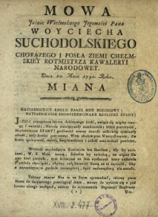 Mowa Jaśnie Wielmożnego Jegomości Pana Woyciecha Suchodolskiego Chorązego I Posła Ziemi Chełmskiey, Rotmistrza Kawaleryi Narodowey Dnia 10. Maia 1790. Roku Miana