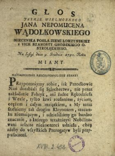 Głos Jasnie Wielmoznego Jana Nepomucena Wądołkowskiego Miecznika Posła Ziemi Łomzynskiey y Vice Starosty Grodzkiego Ostrołęckiego Na Sessyi dnia 9. Grudnia 1790. Roku Miany