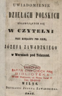 Uwiadomienie o dziełach polskich znajdujących się w czytelni przy księgarni pod firmą Józefa Zawadzkiego w Worniach pod Telszami.