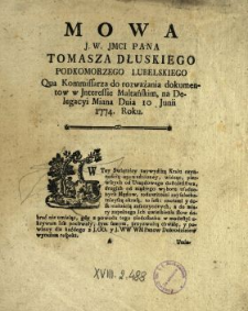 Mowa J.W. Jmci Pana Tomasza Dłuskiego Podkomorzego Lubelskiego Qua Kommissarza do rozważania dokumentow w Jnteressie Maltańskim Na Delegacyi Miana Dnia 10 Junii 1774. Roku