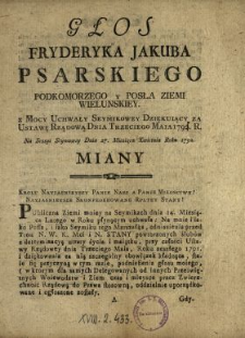 Głos Fryderyka Jakuba Psarskiego Podkomorzego y Posła Ziemi Wielunskiey z Mocy Uchwały Seymikowey Dziękuiący za Ustawę Rządową Dnia Trzeciego Maia 1792. R. Na Sessyi Seymowey Dnia 27. Miesiąca Kwietnia Roku 1792. Miany