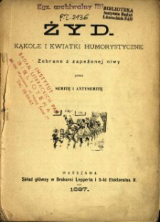 Żyd : kąkole i kwiatki humorystyczne zebrane z zapeżonej niwy przez semitę i antysemitę