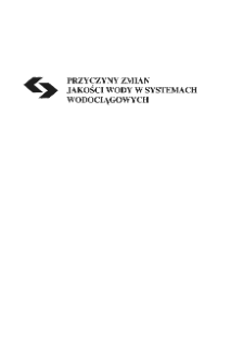 Przyczyny zmian jakości wody w systemach wodociągowych * Wprowadzenie * Metody badań osad&oacute;w zalegających w rurociągach * Podsumowanie