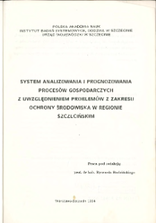 System analizowania i prognozowania procesów gospodarczych z uwzględnieniem problemów z zakresu ochrony środowiska w regionie szczecińskim * Spis treści *