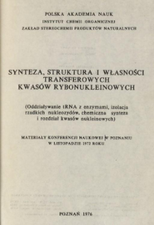 SYNTEZA, STRUKTURA I WŁASNOŚCI TRANSFEROWYCH KWAS&Oacute;W RYBONUKLEINOWYCH (Oddziaływanie tRNA z enzymami, izolacja rzadkich nukleozyd&oacute;w, chemiczna synteza i rozdział kwas&oacute;w nukleinowych)