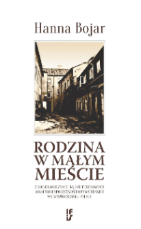 Rodzina w małym mieście : z socjologicznych badań terenowych lokalnych społeczności obywatelskich we wsp&oacute;łczesnej Polsce