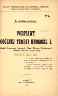 Podstawy ogólnej teoryi mnogości. I. : (Część. Ingredyens. Mnogość. Klasa. Element. Podmnogość. Niektóre ciekawe rodzaje klas.)