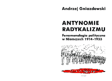 Antynomie radykalizmu : fenomenologia polityczna w Niemczech 1914-1933