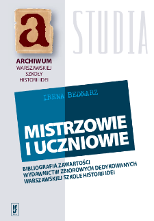 Mistrzowie i uczniowie : bibliografia zawartości wydawnictw zbiorowych dedykowanych Warszawskiej Szkole Historii Idei