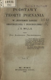 Podstawy teoryi poznania w "Systemie logiki dedukcyjnej i indukcyjnej" J. S. Milla. T. 2