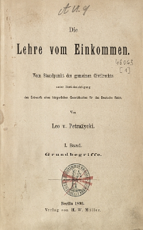 Die Lehre vom Einkommen : vom Standpunkt des gemeinen Civilrechts unter Berucksichtigung des Entwurfs eines burgerlichen Gesetzbuches fur das Deutsche. Bd. 1, Grundbegriffe /