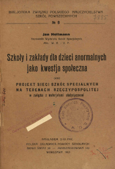 Szkoły i zakłady dla dzieci anormalnych jako kwestja społeczna oraz projekt sieci szk&oacute;ł specjalnych na terenach Rzeczypospolitej w związku z materjałami statystycznymi