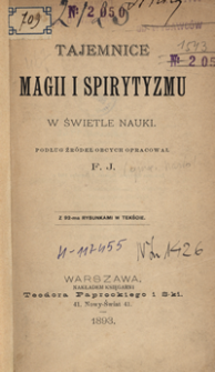 Tajemnice magii i spirytyzmu w świetle nauki : podług źr&oacute;deł obcych