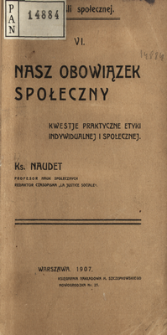 Nasz obowiązek społeczny : kwestje praktyczne etyki indywidualnej i społecznej