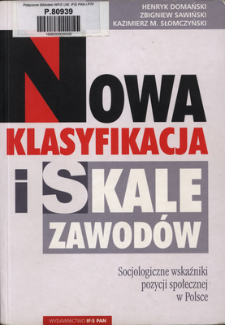 Nowa klasyfikacja i skale zawod&oacute;w : socjologiczne wskaźniki pozycji społecznej w Polsce