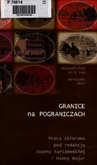 Granice na pograniczach : z badań społeczności lokalnych wschodniego pogranicza Polski : strony tytułowe i spis treści