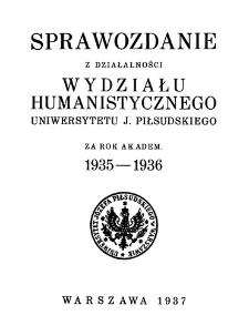 Sprawozdanie z działalności Wydziału Humanistycznego Uniwersytetu J. Piłsudskiego za rok akadem. 1935-1936.