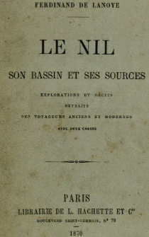 Le Nil : son bassin et ses sources : explorations et récits extraits des voyageurs anciens et modernes