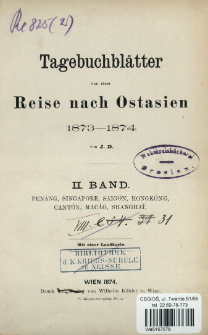 Tagebuchbl&auml;tter von einer Reise nach Ostasien : 1873-1874. Bd. 2, Pen&aacute;ng, Singapore, Saig&oacute;n, Hongk&oacute;ng, Cant&oacute;n, Mac&aacute;o, Shangha&iacute;