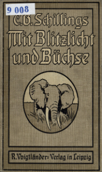 Mit Blitzlicht und B&uuml;chse : neue Beobachtungen und Erlebnisse in der Wildnis inmitten der Tierwelt von &Auml;quatorial-Ostafrika