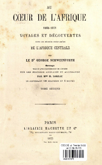Au c&oelig;ur de l'Afrique 1868-1871: voyages et d&eacute;couvertes dans les r&eacute;gions inexplor&eacute;es de l'Afrique Centrale. T. 2